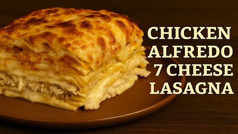 Chicken Alfredo 7-Cheese Lasagna | Ultimate Cheesy Comfort Food