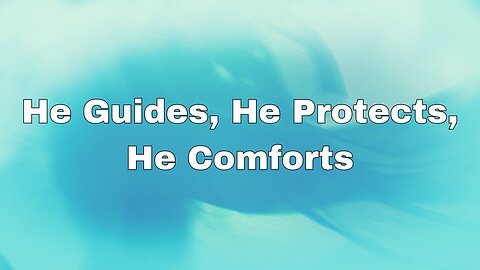 "He Guides, He Protects, He Comforts"