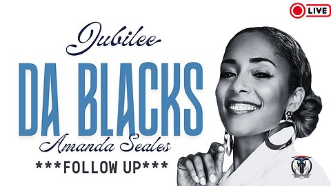 Jubilee Presents - Da Blacks w/ Amanda Seales *****THE FOLLOW UP*****