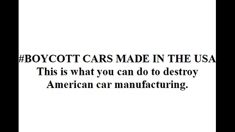 #BOYCOTT CARS made in USA