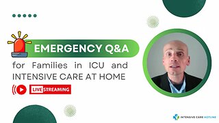 Emergency Q&A for Families in ICU and INTENSIVE CARE AT HOME!