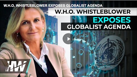 "Globalist Agenda Exposed by W.H.O. Whistleblower"