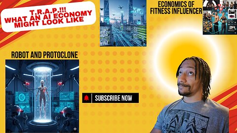 T.R.A.P. What an AI economy may look like, Robots & Protoclone, Economics of Fitness influencers
