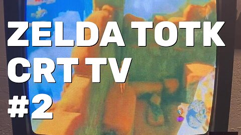 Legend of Zelda TOTK Gameplay Part 2 - CRT Gaming