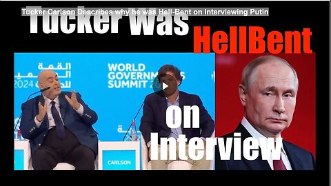 "Tucker Carlson's Determination to Interview Putin Explained"