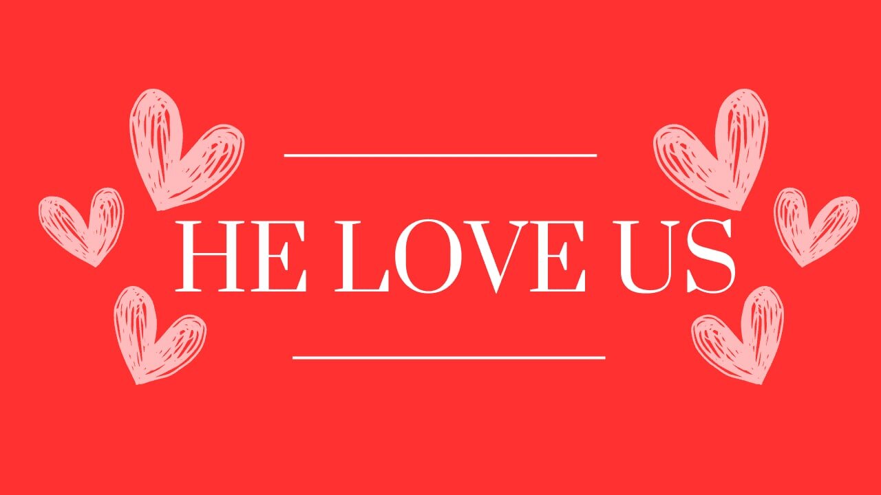 HE LOVES US 5/4/25