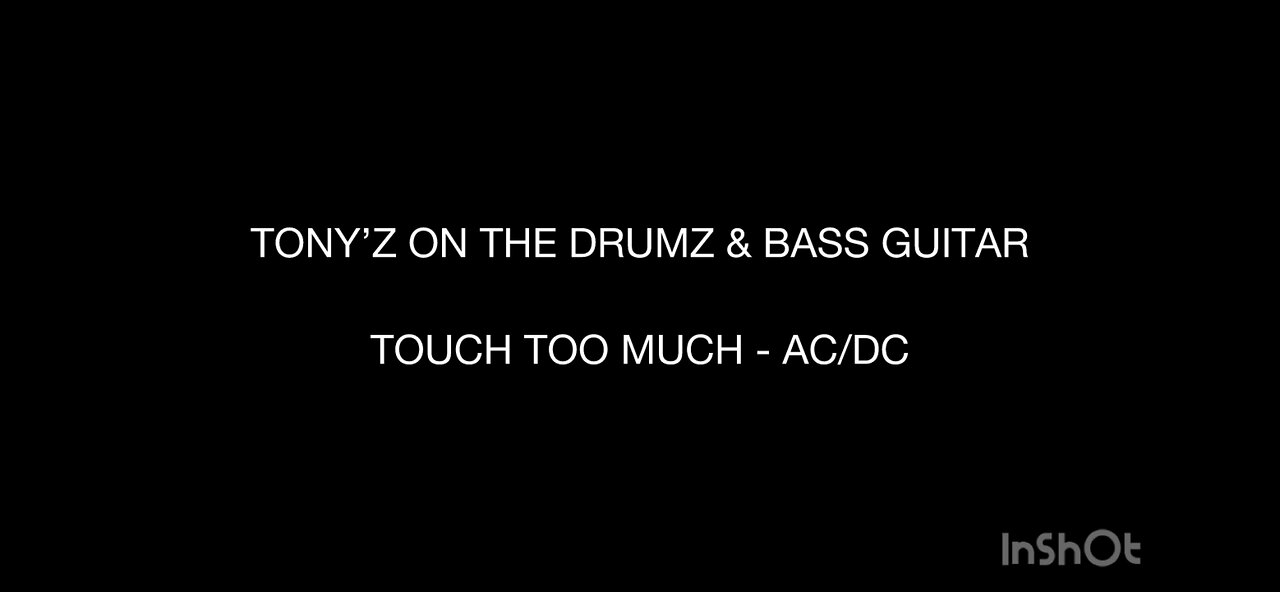 TONY’Z ON THE DRUMZ & BASS GUITAR - TOUCH TOO MUCH (AC/DC)