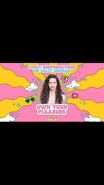 LiVELY Conversations (Snippet) with Dr Kelly Brogan: Own Your Pleasure
