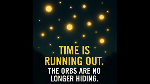 Time is running out. The orbs are no longer hiding.