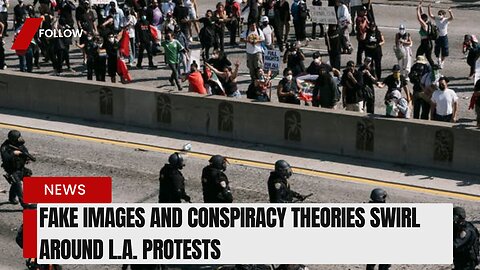 Fake Images and Conspiracy Theories Swirl Around L.A. Protests