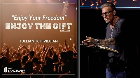 Enjoy Your Freedom | Tullian Tchividjian | "Enjoy the Gift, Part 01"