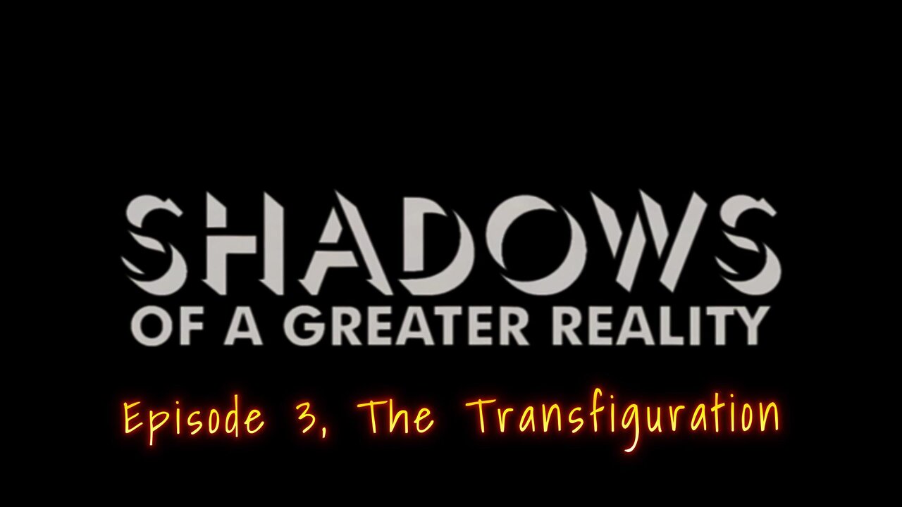 Shadows Ep 3 The Transfiguration