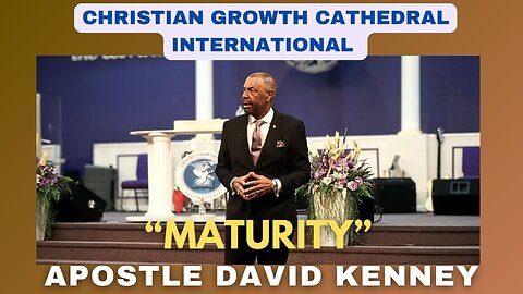 “Maturity” | Apostle David Kenney
