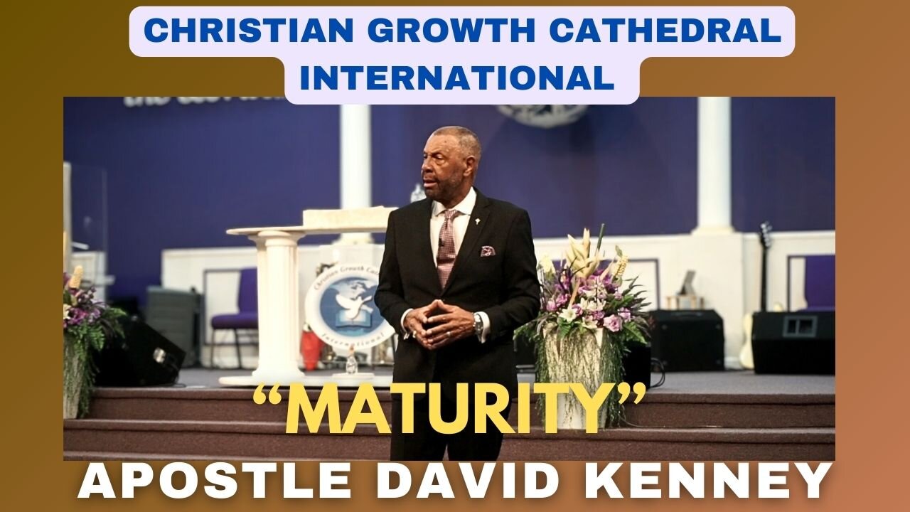 “Maturity” | Apostle David Kenney