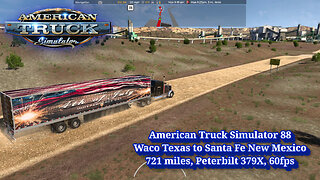 American Truck Simulator 88, Waco Texas to Santa Fe New Mexico, 721 miles, Peterbilt 379X, 60fps
