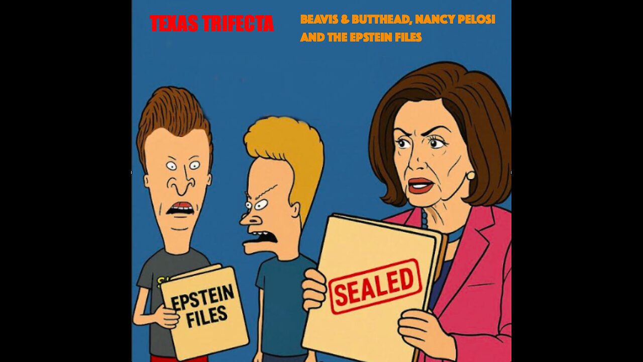 Texas Trifecta Podcast: Episode 11 Epstein Files, Pelosi, Beavis And Butthead