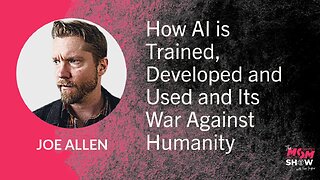 Ep. 859 - How AI is Trained, Developed and Used and Its War Against Humanity - Joe Allen
