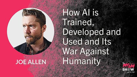 Ep. 859 - How AI is Trained, Developed and Used and Its War Against Humanity - Joe Allen