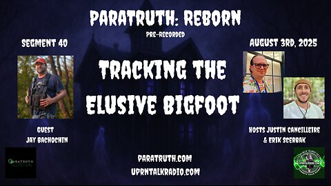 ParaTruth: Reborn - Tracking the Elusive Bigfoot w/Jay Bachochin