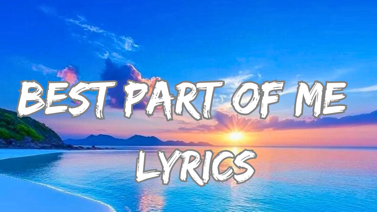 Best Part of Me - lyrics | official music video |