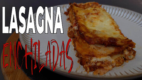 LASAGNA ENCHILADAS