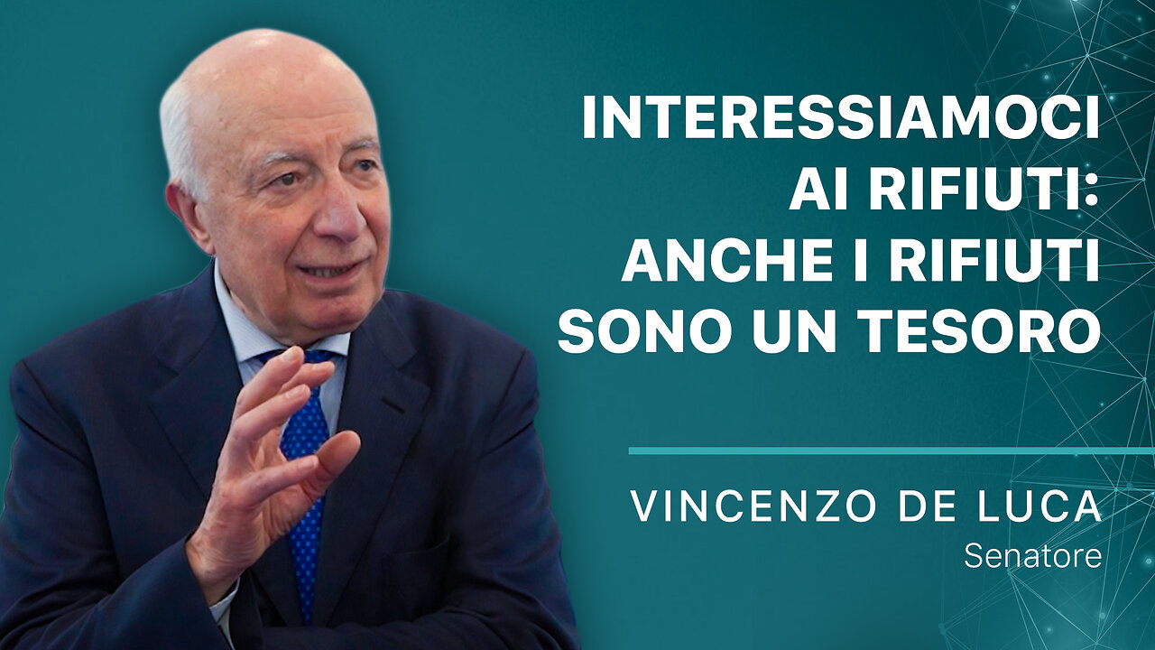 Interessiamoci ai rifiuti, anche il rifiuto è un tesoro Intervista con il Sen. Vincenzo De Luca