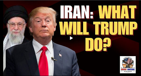 Iran: What Will Trump Do? Dr. Jerome Corsi