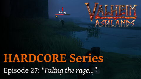 Valheim Hardcore E27:"Fuling the rage..."