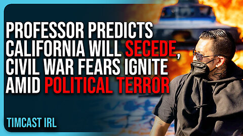 Professor Predicts California Will SECEDE, Civil War Fears IGNITE Amid Political Terror