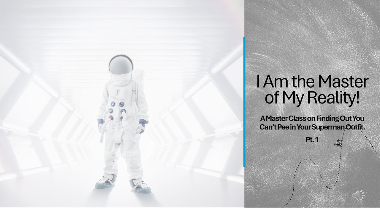 I Am the Master of My Reality! Pt. 1