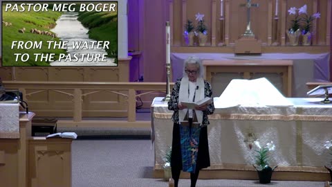 May 4, 2025, Third Sunday of Easter. Pastor Meg Boger "From Water to the Pasture", John 21:1-19.
