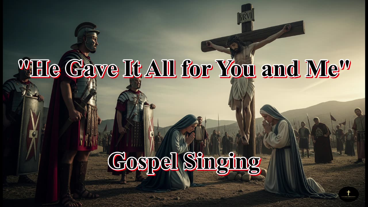 "He Gave It All for You and Me"