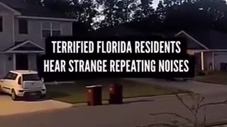 Terrified Florida Residents Hear strange repeating Noises