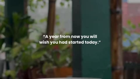 A year from now you will wish you had started today.