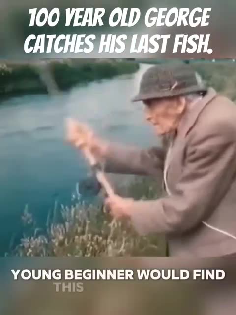 100 YEAR OLD GEORGE, CATCHES HIS LAST FISH