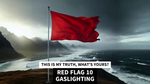 RED FLAG 10 GASLIGHTING