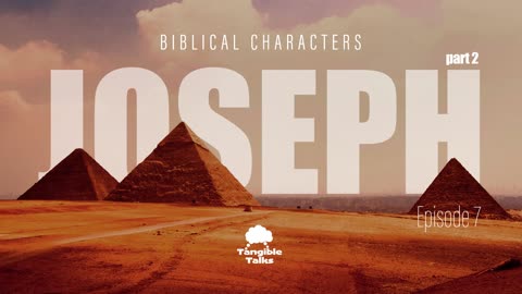 Biblical Characters E7 Joseph Pt 2