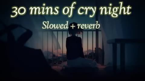 30 Minutes of cry night _ Slowed Reverb _ LO-fi creation __