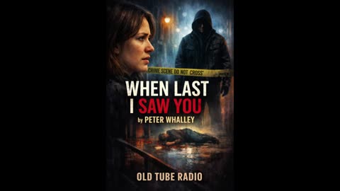 When Last I Saw You – BBC Radio Psychological Thriller | Peter Whalley
