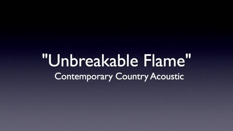 UNBREAKABLE FLAME/CONTEMPORARY COUNTRY ACOUSTIC BALLAD