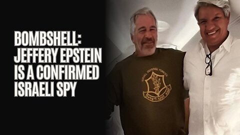 Bombshell: Jeffery Epstein is a confirmed Israeli spy