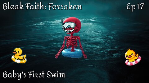 Bleak Faith: Forsaken - Ep 17 Baby's First Swim