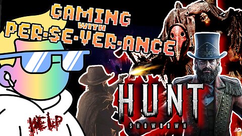 Gaming w/ PER·SE·VER·ANCE - HUNT: Showdown