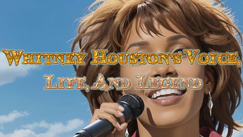 Whitney Houston's Voice, Life, And Legend