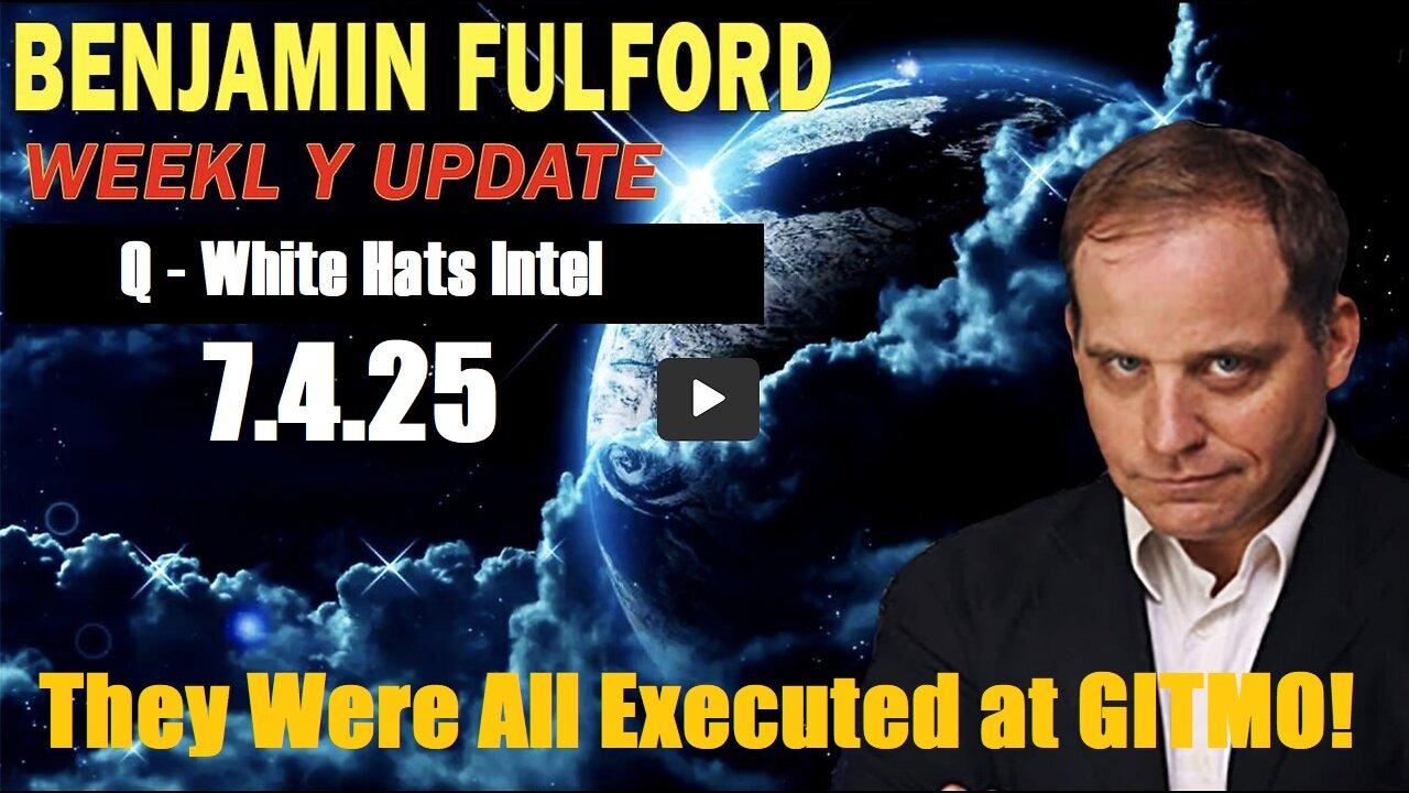 Benjamin Fulford Urgent Emergency 7.4.25: Special Intel - They Were All Executed at GITMO!