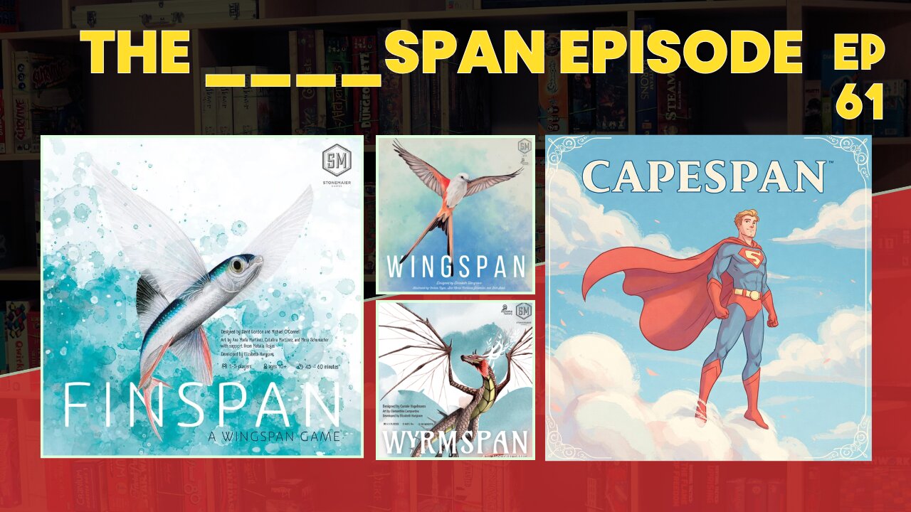 Ep 61 - Finspan - Wyrmspan - Wingspan - Playing Games Even if You Don't Like Them