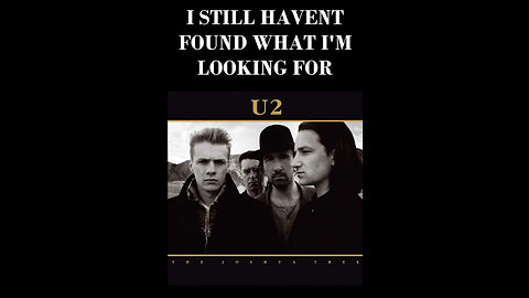 I STILL HAVEN'T FOUND WHAT I'M LOOKING FOR