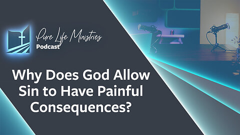 #626 - Why Does God Allow Sin to Have Painful Consequences? | Ask the Counselor