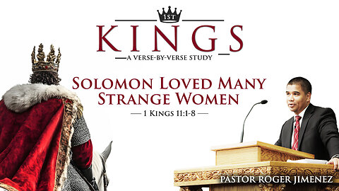 Solomon Loved Many Strange Women (1 Kings 11:1-8) | Pastor Roger Jimenez