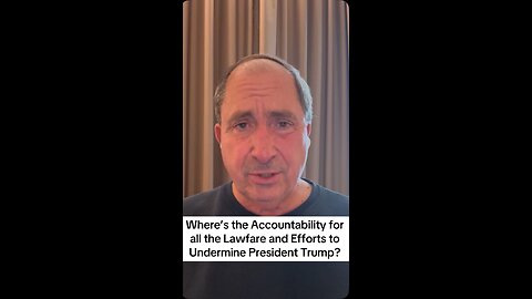 Where’s the Accountability for all the Lawfare and Efforts to Undermine President Trump?